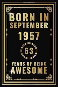 Born In September 1957 - 63 Years Of Being Awesome: Happy 63rd Birthday Gift For Boys, Girls, Men, W