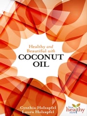 Healthy &amp; Beautiful with COCONUT OIL Cynthia Holzapfel