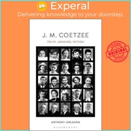 J. M. Coetzee : Truth, Meaning, Fiction by Professor Anthony Uhlmann (US edition, paperback)