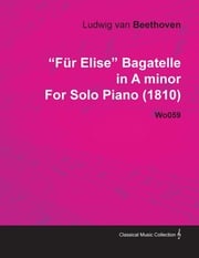 FÃ¼r Elise - Bagatelle No. 25 in A Minor - WoO 59, Bia 515 - For Solo Piano Ludwig Van Beethoven