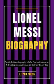 Lionel Messi Biography Litpro Press
