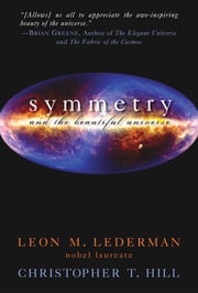 Symmetry and the Beautiful Universe Christopher T. Hill