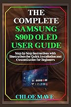 The Complete Samsung S90D Oled User Guide: Step-by-Step Instructions with illustrations for Quick In
