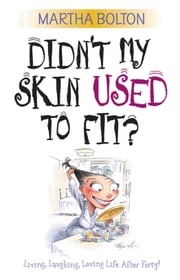 Didn't My Skin Used to Fit? Martha Bolton
