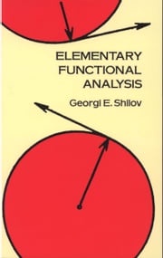 Elementary Functional Analysis Georgi E. Shilov