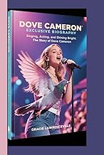 DOVE CAMERON EXCLUSIVE BIOGRAPHY: Singing, Acting, and Shining Bright: The Story of Dove Cameron