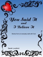 You Said It &amp; I Believe It Sarah Lunsford