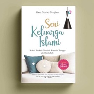 SENI KELUARGA ISLAMI : Solusi Praktis Masalah Rumah Tangga ala Rasulullah