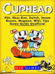 Cuphead PS4, Xbox One, Switch, Steam, Bosses, Mugman, Wiki, Tips, Game Guide Unofficial HSE Games