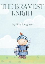 The Bravest Knight Alice Evergreen