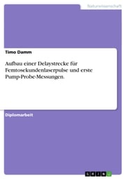 Aufbau einer Delaystrecke für Femtosekundenlaserpulse und erste Pump-Probe-Messungen. Timo Damm