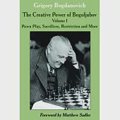 The Creative Power of Bogoljubov Volume I: Pawn Play, Sacrifices, Restriction and More