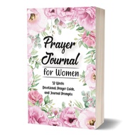 Prayer Journal for Women: 52 Weeks Devotionals, Prayer Guide, & Journal Prompts (Softcover) undated