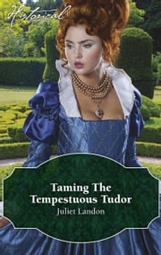 Taming The Tempestuous Tudor Juliet Landon