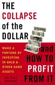 The Collapse of the Dollar and How to Profit from It James Turk