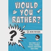 Would You Rather? Book for Kids: 200 Funny, Silly, Family-Friendly Thought-Provoking Questions Ice-Breakers and Conversation Starters - Great for a La