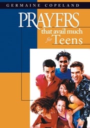 Prayers That Avail Much for Teens Germaine Copeland