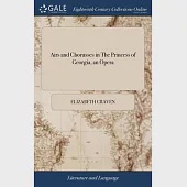 Airs and Chorusses in The Princess of Georgia, an Opera: Written by Her Serene Highness the Margravine of Anspach, and Performed at Brandenburgh-House