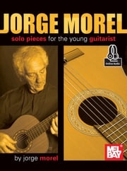 Jorge Morel: Solo Pieces for the Young Guitarist Jorge Morel