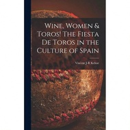 Wine, Women & Toros! The Fiesta De Toros In The Culture Of Spain-491