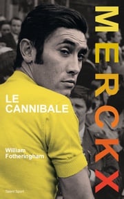 Merckx, le cannibale William Fotheringham