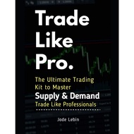 Trade Like Pro. The Ultimate Trading Kit to Master Supply & Demand [Paperback] By: Jode Lebin