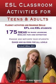 ESL Classroom Activities for Teens and Adults: ESL games, fluency activities and grammar drills for 
