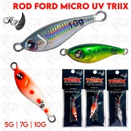 ROD FORD MICRO UV TRIIX MICRO JIG FOR LIGHT JIG 1G / 2G / 3G / 5G / 7G /10G