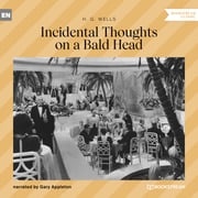 Incidental Thoughts on a Bald Head (Unabridged) H. G. Wells