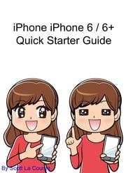 iPhone 6 / 6 Plus Quick Starter Guide Scott La Counte