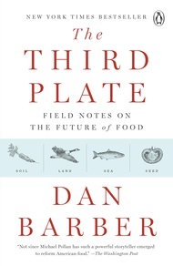 The Third Plate: Field Notes on the Future of Food The Third Plate: Field Notes on the Future of Foo