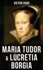 Maria Tudor &amp; Lucretia Borgia Victor Hugo