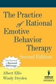 The Practice of Rational Emotive Behavior Therapy Albert Ellis, PhD