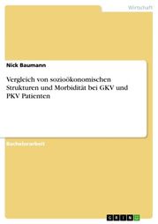 Vergleich von sozioökonomischen Strukturen und Morbidität bei GKV und PKV Patienten Nick Baumann