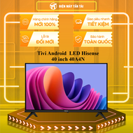 Tivi Android  LED Hisense 40 inch 40A4N - ĐIỀU KHIỂN GIỌNG NÓI - GIAO TOÀN QUỐC - CHỈ MIỄN PHÍ HCM