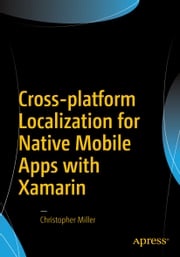 Cross-platform Localization for Native Mobile Apps with Xamarin Christopher Miller