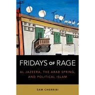 Fridays of Rage: Al Jazeera, the Arab Spring, and Political Islam