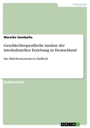 Geschlechtsspezifische Ansätze der interkulturellen Erziehung in Deutschland Mareike Gemballa