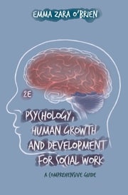 Psychology, Human Growth and Development for Social Work Emma Zara O'Brien