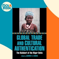 Global Trade and Cultural Authentication - The Kalabari of the Niger Delta by Joanne B. Eicher (UK e