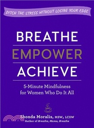Breathe, Empower, Achieve ― 5-minute Mindfulness for Busy Womeneset, Refocus, and Find Your Workife Balance