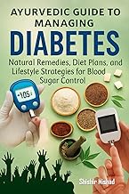 Ayurvedic Guide to Managing Diabetes: Natural Remedies, Ayurvedic Diet, Panchakarma Detox, Rasayan T