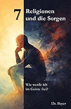 7 Religionen und die Sorgen: Wie werde ich im Geiste frei?