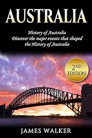 Australia: History of Australia: Discover the Major Events That Shaped the History of Australia