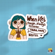 WHEN LIFE'S TOUGH, ALWAYS REMEMBER TARA, KAPE WORKS STICKER | Witty Laminated Waterproof Sticker