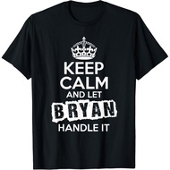 Bryan T-Shirt Keep Calm And Let Bryan Handle It Unisex T-Shirt