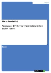 Women of 1950s. The Truth behind White Picket Fence Marta Zapa?a-Kraj