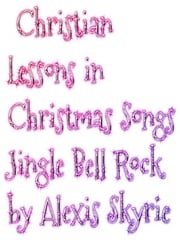 Christian Lessons in Christmas Songs Jingle Bell Rock Alexis Skyrie