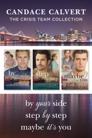 The Crisis Team Collection: By Your Side / Step by Step / Maybe It’s You Candace Calvert