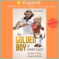 Golden Boy of Centre Court; the - How Bjorn Borg Conquered Wimbledon by Graham Denton (UK edition, h